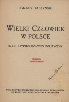 Wielki człowiek w Polsce : szkic psychologiczno polityczny