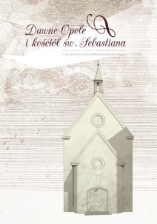 Dawne Opole i kościół św. Sebastiana w zbiorach Wojewódzkiej Biblioteki Publicznej w Opolu