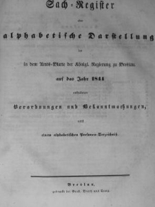 Sach-Register oder alphabetische Darstellung der in dem Amstblatte der K&ouml;niglichen Regierung zu Breslau aus das Jahr 1844 enthaltenen Verordnungen und Verf&uuml;gungen nebst einem alphabetischen Versonem Verzeichniss
