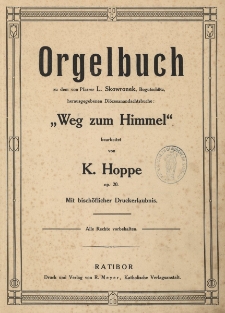 Orgelbuch zu dem von Pfarrer L. Skowronek, Bogutsch&uuml;tz, herausgegeben Di&ouml;zesanandachtsbuch : &bdquo;Weg zum Himmel&rdquo;