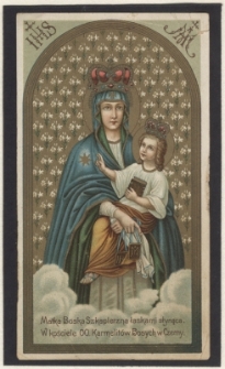 Matka Boska Szkaplerzna łaskami słynąca. W kościele OO. Karmelit&oacute;w Bosych w Czerny.