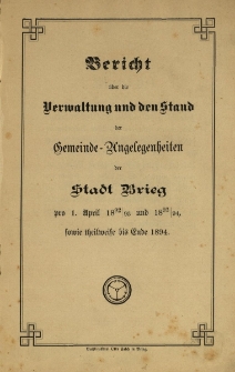 Bericht &uuml;ber die Verwaltung und den Stand der Gemeinde-Angelegenheiten der Stadt Brieg n1. April 1892-1894