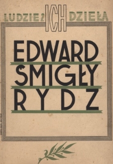 Edward Śmigły Rydz Generalny Inspektor Sił Zbrojnych : zarys życia i działalności