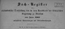 Sach-Register oder alphabetische Darstellung der in dem Amstblatte der K&ouml;niglichen Regierung zu Breslau vom Jahre 1862 enthaltenen Verordnungen und Vekanntmachungen