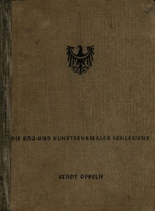 Die Bau = und Kunstdenkm&auml;ler des Stadtkreises Oppeln