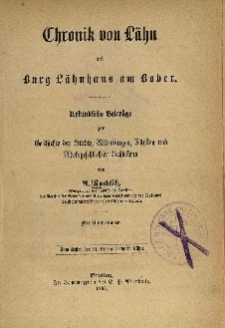 Chronik von L&auml;hn und Burg L&auml;hnhaus am Bober : Urkundliche Beitrage zur Geschichte der St&auml;dte, Ritterburgen, F&uuml;rsten und Adelsgeschlechter Schlesiens