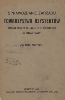 Sprawozdanie Zarządu Towarzystwa Asystent&oacute;w Uniwersytetu Jagiellońskiego w Krakowie za rok 1927/28