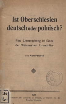 Ist Oberschlesien deutsch oder polnisch? : eine Untersuchung im Sinne der Wilsonschen Grunds&auml;tze