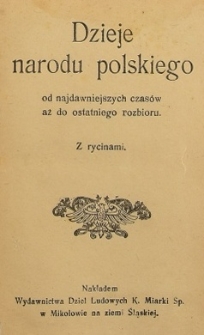 Dzieje narodu polskiego : od najdawniejszych czas&oacute;w aż do ostatniego rozbioru
