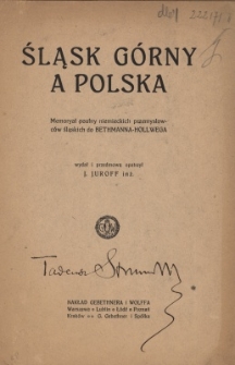 Śląsk G&oacute;rny a Polska : memoryał poufny niemieckich przemysłowc&oacute;w śląskich do Bethmanna-Hollwega