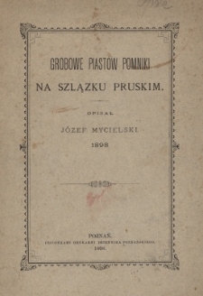 Grobowe Piast&oacute;w pomniki na Szlązku pruskim