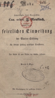 Rede des hochw&uuml;rdigsten Herrn General=Vikar Can. schol. J. Neukirch gehalten bei der feierlichen Einweihung der Marien=Stiftung f&uuml;r sittliche Hebung weiblicher Dienstboten