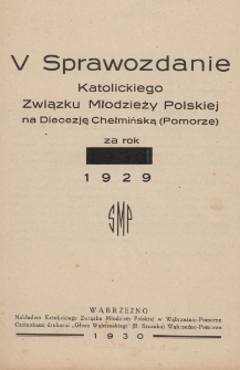 V Sprawozdanie Katolickiego Związku Młodzieży Polskiej na Diecezję Chełmińską (Pomorze) : za rok 1929