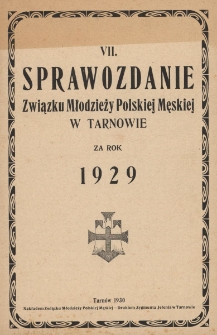 VII sprawozdanie Związku Młodzieży Polskiej Męskiej w Tarnowie : za rok 1929