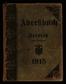 Adressbuch f&uuml;r Breslau und Umgebung : 1915 : Unter Benutzung amtlicher Quellen mit der Beigabe : Neuester Plan der Stadt Breslau
