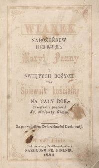Wianek nabożeństw ku czci Najświętszej Maryi Panny i świętych Bożych oraz Śpiewnik kościelny na cały rok