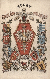 Herby Kr&oacute;l&oacute;w Polskich : Piast&oacute;w, Jagiellon&oacute;w, Jadwiga, Walezy, Batory, Korybut, Zygmunt, Sobieski, Waz&oacute;w, Sas&oacute;w, Leszczyński, Poniatowski