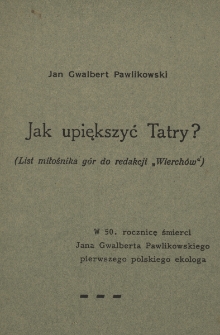 Jak upiększyć Tatry? : (list miłośnika g&oacute;r do redakcji &bdquo;Wierch&oacute;w&rdquo;)