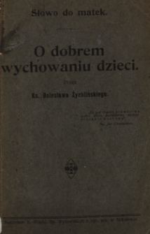 Słowo do matek : o dobrem wychowaniu dzieci