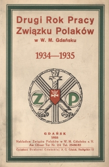 Drugi rok pracy Związku Polak&oacute;w w W. M. Gdańsku : sprawozdanie z działalności za czas od 1 maja 1934 r. do 30 kwietnia 1935 r.