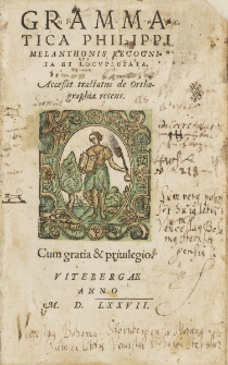 Grammatica Philippi Melanthonis Recognita Et Locvpletata : Acce&szlig;it tractatus de ortographia recens