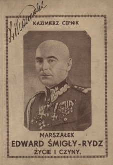 W&oacute;dz Naczelny i Marszałek Polski Edward Śmigły-Rydz : życie i czyny