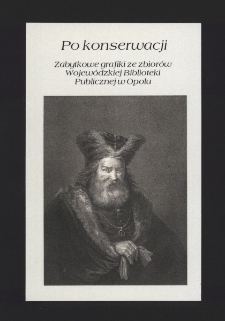 Po konserwacji : Zabytkowe grafiki ze zbior&oacute;w Wojew&oacute;dzkiej Biblioteki Publicznej w Opolu