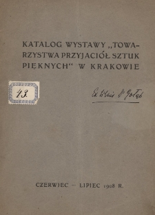 Katalog wystawy Towarzystwa Przyjaci&oacute;ł Sztuk Pięknych w Krakowie : czerwiec - lipiec 1908 r.