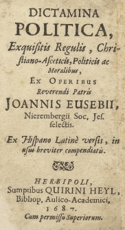 Dictamina Politica, Exquisitis Regulis, Christiano-Asceticis, Politicis ac Moralibus Ex Operibus Reverendi Patris Joannis Eusebii, Nierembergii Soc. Jes. selectis Ex Hispano Latine versis, in usus breviter compendiatis