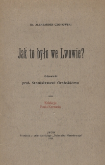 Jak to było we Lwowie? : odpowiedź prof. Stanisławowi Grabskiemu