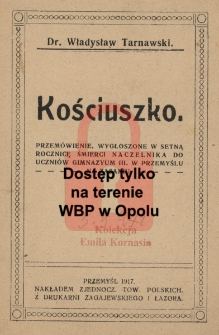Kościuszko : przem&oacute;wienie wygłoszone w 100ną rocznicę śmierci Naczelnika do uczni&oacute;w Gimnazjum 3 w Przemyślu na Zasaniu