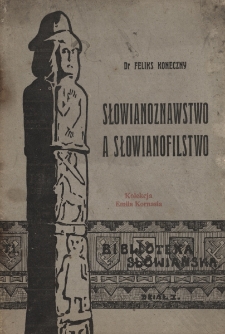 Słowianoznawstwo a słowianofilstwo : (przem&oacute;wienie na założenie &bdquo;Towarzystwa Słowiańskiego&rdquo; w Krakowie)