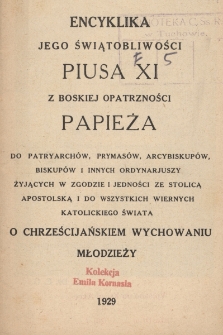 Encyklika Jego Świątobliwości Piusa XI z Boskiej Opatrzności Papieża do Patryarch&oacute;w, Prymas&oacute;w, Arcybiskup&oacute;w, Biskup&oacute;w i innych ordynarjuszy żyjących w zgodzie i jedności ze Stolicą Apostolską i do wszystkich wiernych katolickiego świata O chrześcijańskim wychowaniu młodzieży