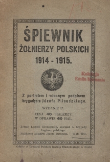 Śpiewnik żołnierzy polskich 1914-1915 : z portretem i własnym podpisem brygadiera J&oacute;zefa Piłsudskiego