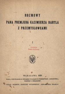Rozmowy pana premjera Kazimierza Bartla z przemysłowcami : I