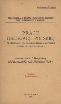 Prace delegacji polskiej w Mieszanej Polsko-Rosyjsko-Ukraińskiej Komisji Rozrachunkowej : sprawozdanie i dokumenty od 7 czerwca 1921 r. do 31 grudnia 1924 r.