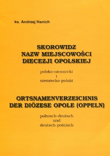 Skorowidz nazw miejscowości diecezji opolskiej : polsko-niemiecki i niemiecko-polski = Ortsnamenverzeichnis der Di&ouml;zese Opole (Oppeln) : polnisch-deutsch und deutsch-polnisch