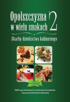 Opolszczyzna w wielu smakach 2 : Skarby dziedzictwa kulinarnego : 2000 wypr&oacute;bowanych i polecanych przepis&oacute;w na przysmaki kuchni domowej