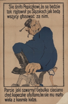 Sie śniło Pepiczkowi, że se bedzie tak rajtował po Ślązokach jak będą wszyscy głosować za nim. Parcie jaki szwarny! Gębulka ciaciano choć kapeczkę ufultano, bo sie mu mało-wiela z kasrola kidze