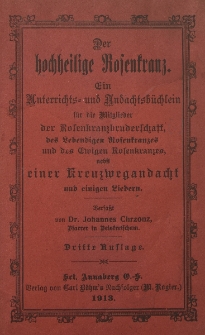 Der hochheilige Rosenkranz : ein Unterrichts- und Andachtsb&uuml;chlein f&uuml;r die Mitglieder der Rosenkranzbruderschaft des Lebendigen Hofenkrauzes und des Ewigen Rosenkranzes nebst einer Kreuzwegandacht und einigen Liedern