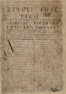 Żywoty Świętych Starego y nowego zakonu, na każdy dzień przez cały Rok [...]