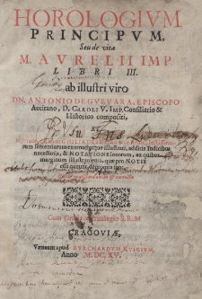 Horologium principum, seu de vita M. Aurelii Imp. Libri III ab illustri viro [...] Editio novissima aucta et correcta