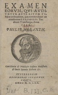 Examen eorum, qui oudiuntur ante ritum publicae ordinotionis, qua commendatur eis ministerium Evangelli: Traditum Vuitebergae, Anno 1554