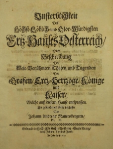 Unsterblichkeit des H&ouml;chst L&ouml;bliche und Glor W&uuml;rdigsten Erzhauses Oesterreich