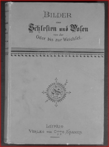Bilder aus dem Gebirge und Berglande von Schlesien und den Ebenen in Posen von der Oder bis zur Weichsel