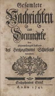 Gesamlete Nachrichten und Documente Den gegenw&auml;rtigen Zustand des Hertzogthums Schlesiens betreffend. Bd. 2, St&uuml;ck 16