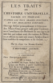 Les Traits de l'Histoire Universelle sacr&eacute;e et profane d'apres les plus grands peintres et les meilleurs &eacute;crivains. Ouvrage destin&eacute; principalement &agrave; l'&eacute;ducation des Jeunes gens, propre aussi pour l'instruction etl'amusement des Personnes de tout &acirc;ge et de tout sexe, qui veulent avoir des notions de l'Histoire... Par le Sieur Le Maire Graveur