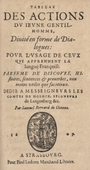 Tableau des actions du jeune gentil hommes, divis&eacute; en forme de Dialogues: pour l&rsquo;usage de ceux qui apprennent la langue Francoise. Parseme de discours histoires, sentences [et] proverbes, non moins utiles que facetieux