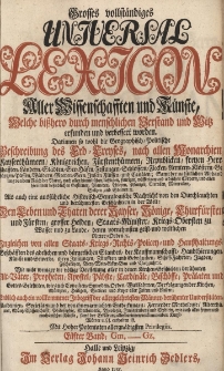 Grosses vollst&auml;ndiges Universal Lexicon Aller Wissenschafften und K&uuml;nste, Welche bi&szlig;hero durch menschlichen Verstand und Witz erfunden und verbessert worden : Darinnen so wohl die Geographisch-Politische Beschreibung des Erd-Creyses, nach allen Monarchien [...] Als auch eine ausf&uuml;hrliche Historisch-Genealogische Nachricht von den Durchlauchten und ber&uuml;hmtesten Geschlechtern in der Welt: Den Leben und Thaten der Kayser, K&ouml;nige, Churf&uuml;rsten und F&uuml;rsten, grosser helden, Staats-Minister, Kriegs-Obersten zu Wasser [...] Ingleichen von allen Staats- Kriegs- Rechts- Policey- und Hau&szlig;haltungs-Gesch&auml;fften des Adelichen und b&uuml;rgerlichen Standes [...] Wie nicht weniger die v&ouml;llige Vorstellung aller in den Kirchen-Geschichten ber&uuml;hmten Alt-V&auml;ter, Propheten, Apostel, P&auml;bste, Cardin&auml;le, Bisch&ouml;ffe, Pr&auml;laten und Gottesgelehrten [...] Endlich auch ein vollkommener Inbegriff der allergelehrtesten M&auml;nner, ber&uuml;hmter Universit&auml;ten, Academien, Societ&auml;ten. Bd.11 Gm-Gz