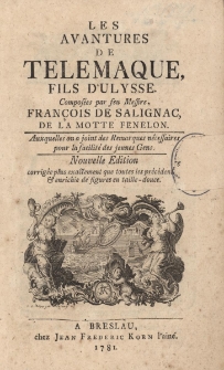 Les avantures de Telemaque, fils D'Ulysse, compos&eacute;e par seu Messire Fran&ccedil;ois de Saligniac, de la motte fenelon. Auxquelles on a joint des Remarques n&eacute;cessaires pour la facilit&eacute; des jeunes Gens. Nouvelle &eacute;dition corrig&eacute;e plus exactement que toutes les pr&eacute;c&eacute;dent et enrichie de figures en taille-douce